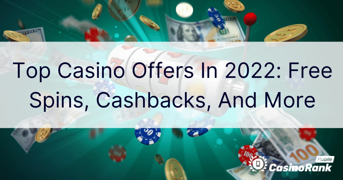 Topp kasinotilbud i 2022: gratisspinn, tilbakebetalinger og mer