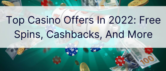 Topp kasinotilbud i 2022: gratisspinn, tilbakebetalinger og mer